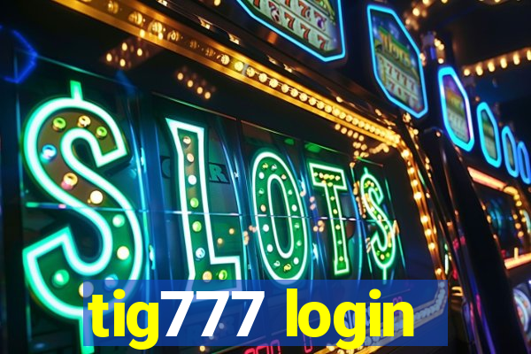 tig777 login